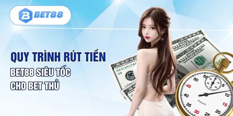 Phương thức rút tiền tại hệ thống nhà cái Bet88