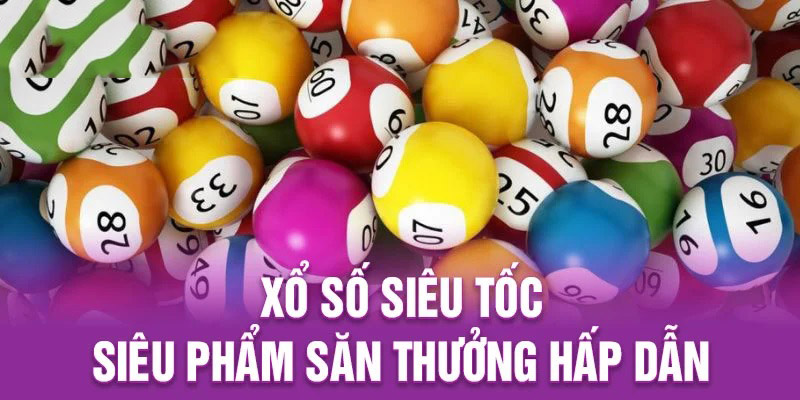 Tỷ lệ trúng thưởng cao tại xổ số siêu tốc